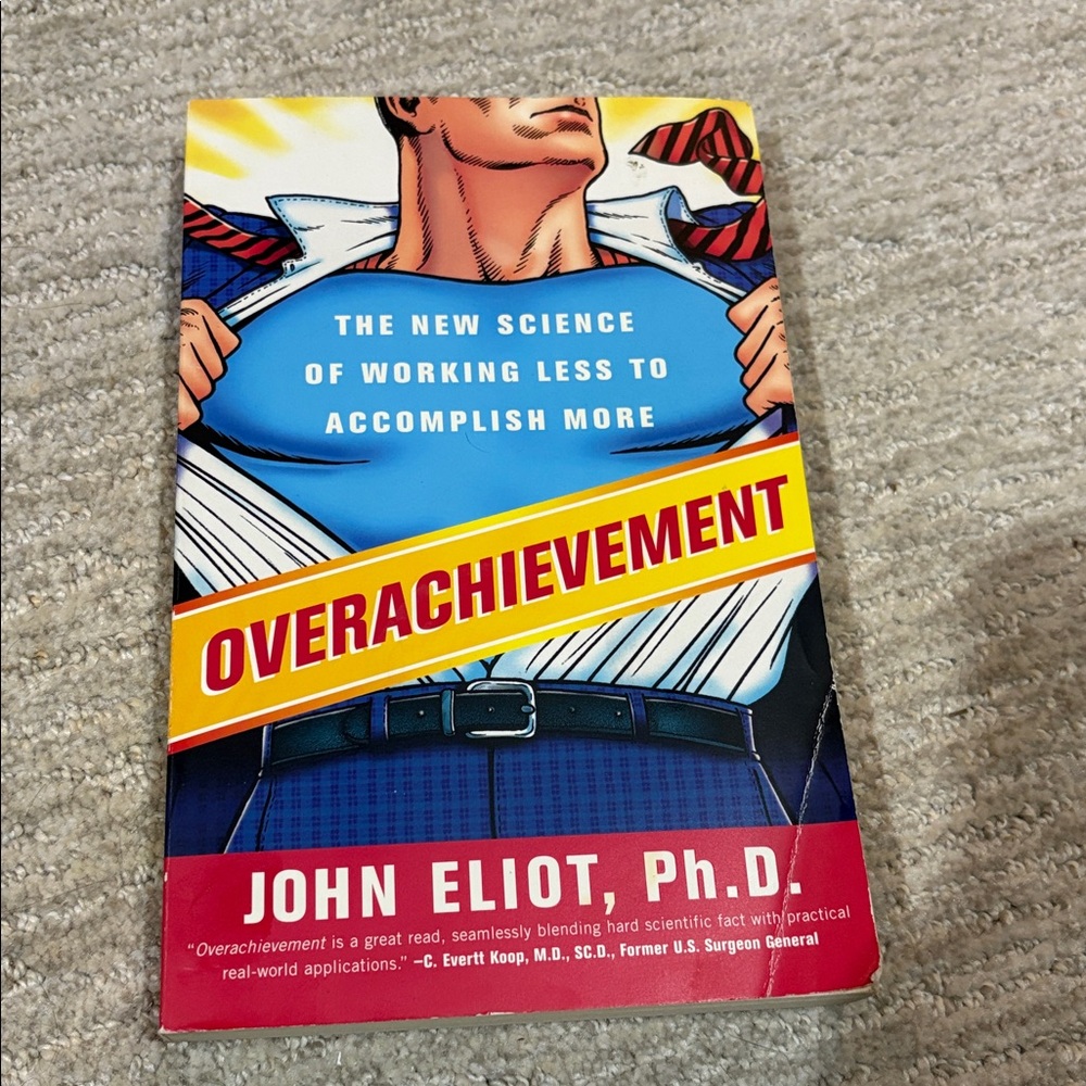 Overachievement the New Science of Working Less to Accomplish More Book